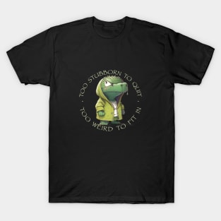 Crocodile Too Stubborn To Quit Too Weird To Fit In Cute Adorable Funny Quote T-Shirt